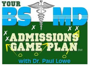 Your_BS_MD_Admissions_GAME_PLAN_Dr_Paul_Lowe