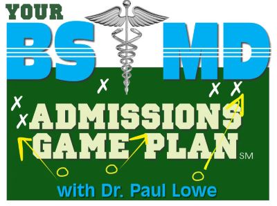 Your_BS_MD_Admissions_GAME_PLAN_Dr_Paul_Lowe_Independent_Educational_Consultant